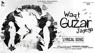 WAQT GUZAR JAYEGA | LYRICAL SONG | HIMANSHU HANSRAJ | MK BLIVE | BLIVE MUSIC