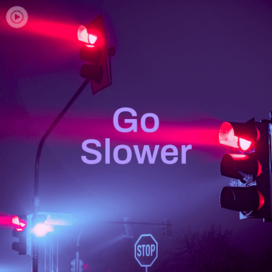 Go Slower